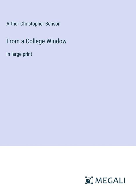 Arthur Christopher Benson: From a College Window, Buch