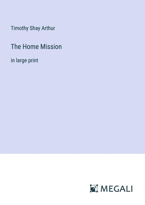 Timothy Shay Arthur: The Home Mission, Buch