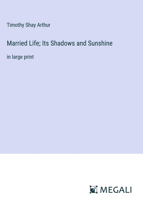 Timothy Shay Arthur: Married Life; Its Shadows and Sunshine, Buch