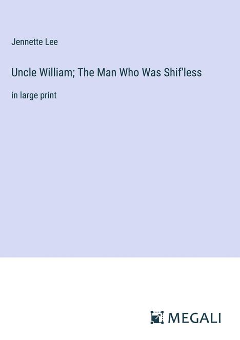 Jennette Lee: Uncle William; The Man Who Was Shif'less, Buch