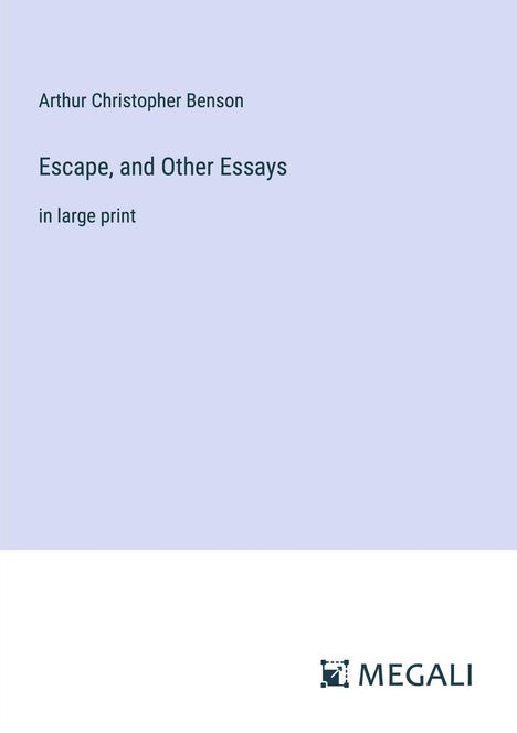Arthur Christopher Benson: Escape, and Other Essays, Buch