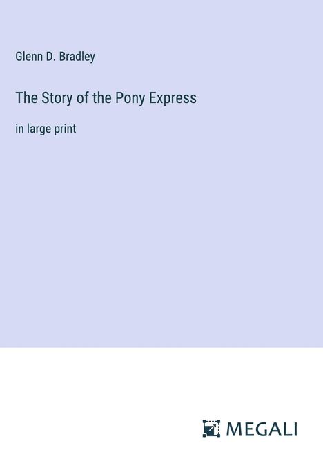 Glenn D. Bradley: The Story of the Pony Express, Buch