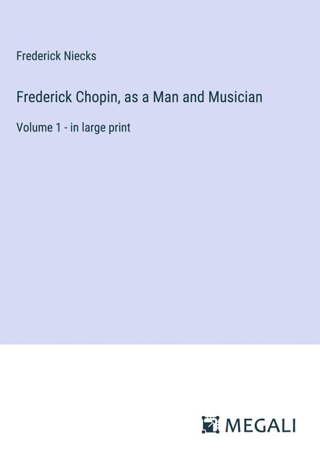 Frederick Niecks: Frederick Chopin, as a Man and Musician, Buch
