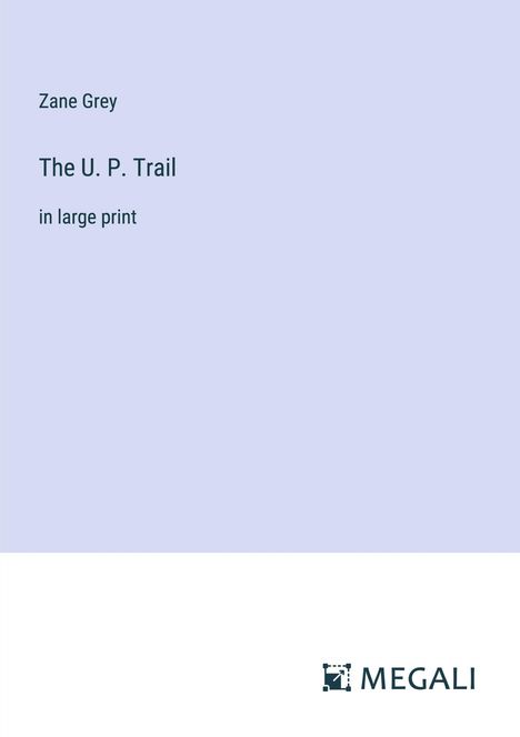 Zane Grey: The U. P. Trail, Buch