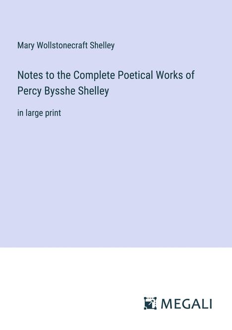 Mary Wollstonecraft Shelley: Notes to the Complete Poetical Works of Percy Bysshe Shelley, Buch