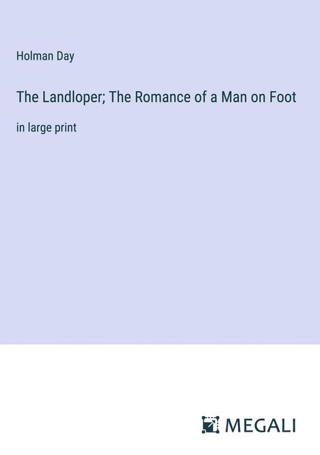 Holman Day: The Landloper; The Romance of a Man on Foot, Buch