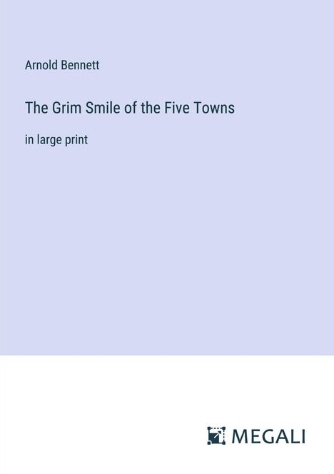 Arnold Bennett: The Grim Smile of the Five Towns, Buch