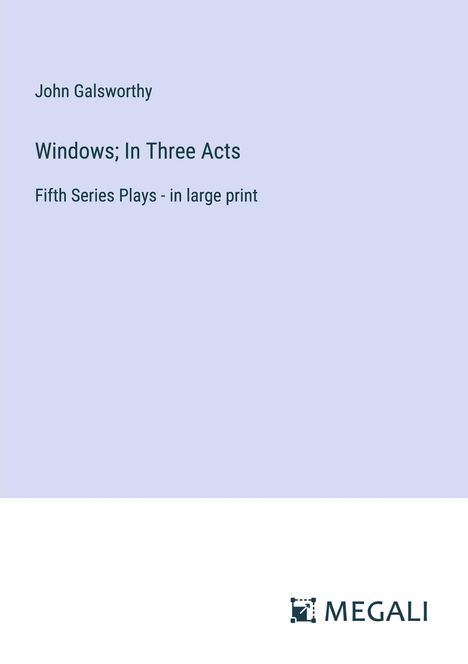 John Galsworthy: Windows; In Three Acts, Buch