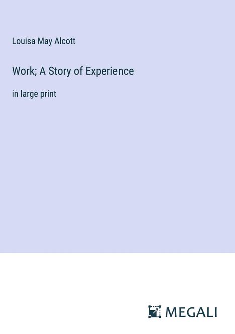 Louisa May Alcott: Work; A Story of Experience, Buch