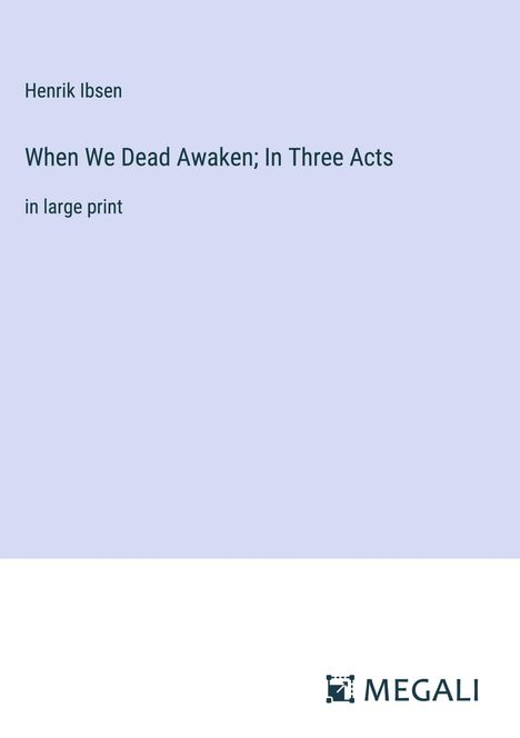 Henrik Ibsen: When We Dead Awaken; In Three Acts, Buch