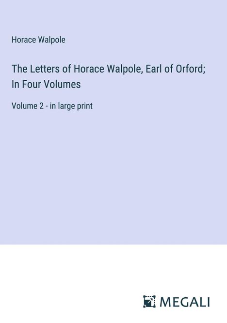Horace Walpole: The Letters of Horace Walpole, Earl of Orford; In Four Volumes, Buch