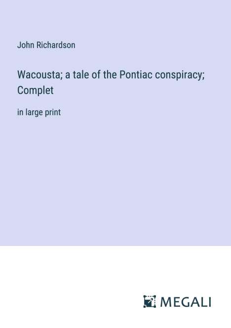 John Richardson: Wacousta; a tale of the Pontiac conspiracy; Complet, Buch