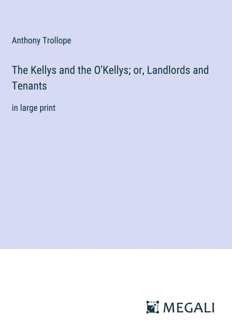 Anthony Trollope: The Kellys and the O'Kellys; or, Landlords and Tenants, Buch