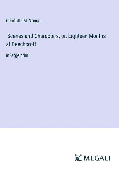 Charlotte M. Yonge: Scenes and Characters, or, Eighteen Months at Beechcroft, Buch
