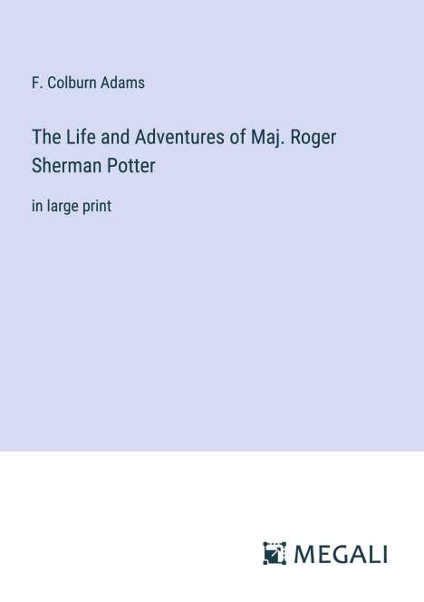 F. Colburn Adams: The Life and Adventures of Maj. Roger Sherman Potter, Buch