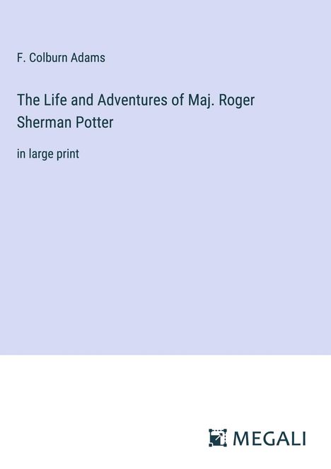 F. Colburn Adams: The Life and Adventures of Maj. Roger Sherman Potter, Buch