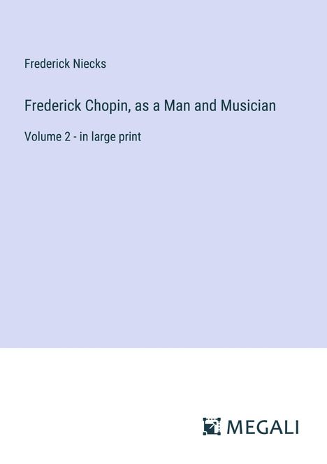 Frederick Niecks: Frederick Chopin, as a Man and Musician, Buch