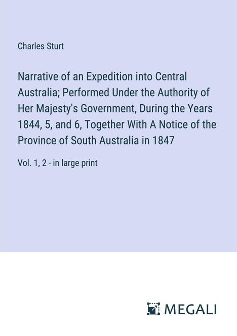 Charles Sturt: Narrative of an Expedition into Central Australia; Performed Under the Authority of Her Majesty's Government, During the Years 1844, 5, and 6, Together With A Notice of the Province of South Australia in 1847, Buch