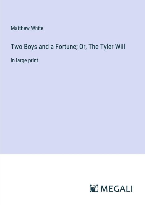 Matthew White: Two Boys and a Fortune; Or, The Tyler Will, Buch