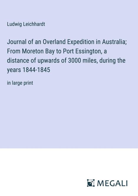 Ludwig Leichhardt: Journal of an Overland Expedition in Australia; From Moreton Bay to Port Essington, a distance of upwards of 3000 miles, during the years 1844-1845, Buch
