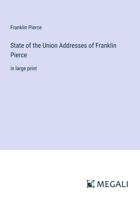 Franklin Pierce: State of the Union Addresses of Franklin Pierce, Buch