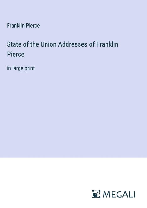 Franklin Pierce: State of the Union Addresses of Franklin Pierce, Buch