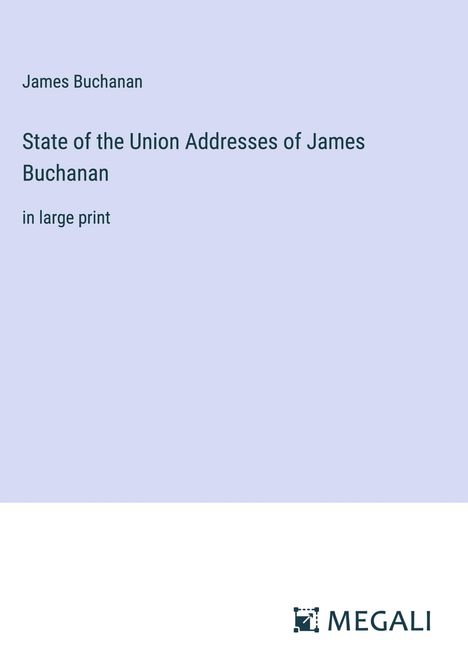 James Buchanan: State of the Union Addresses of James Buchanan, Buch
