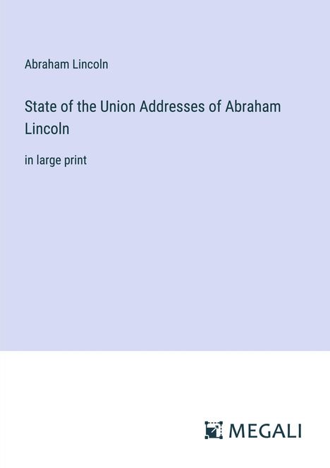 Abraham Lincoln: State of the Union Addresses of Abraham Lincoln, Buch