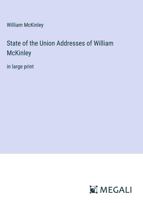 William Mckinley: State of the Union Addresses of William McKinley, Buch