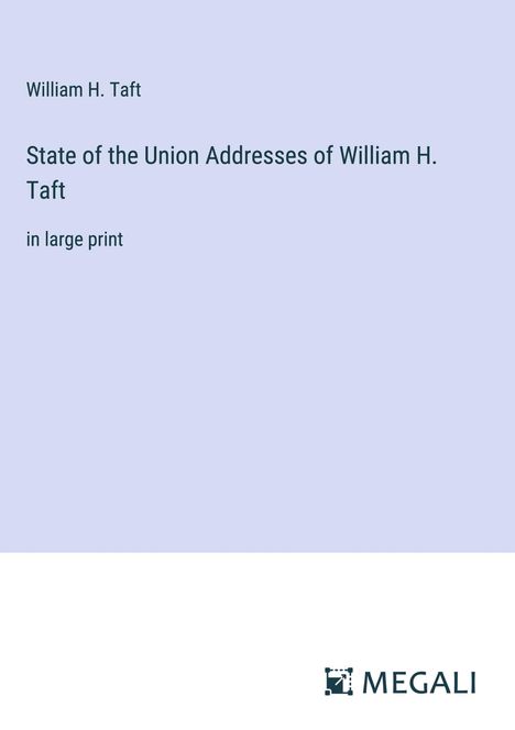 William H. Taft: State of the Union Addresses of William H. Taft, Buch