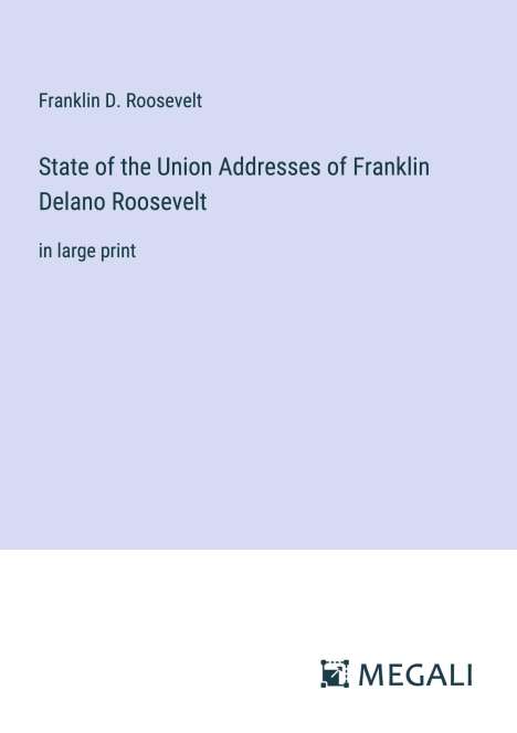 Franklin D. Roosevelt: State of the Union Addresses of Franklin Delano Roosevelt, Buch