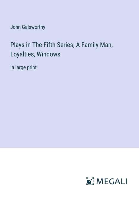John Galsworthy: Plays in The Fifth Series; A Family Man, Loyalties, Windows, Buch