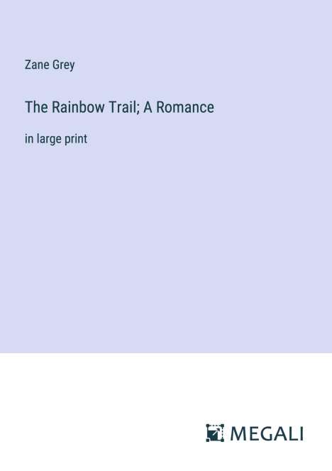 Zane Grey: The Rainbow Trail; A Romance, Buch