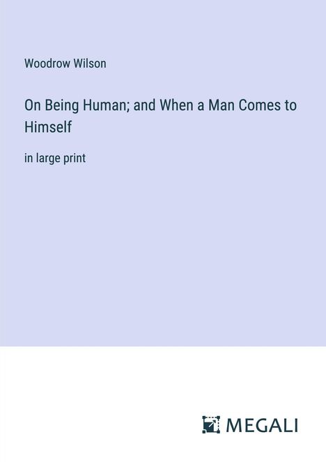 Woodrow Wilson: On Being Human; and When a Man Comes to Himself, Buch