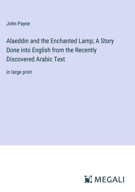 John Payne: Alaeddin and the Enchanted Lamp; A Story Done into English from the Recently Discovered Arabic Text, Buch