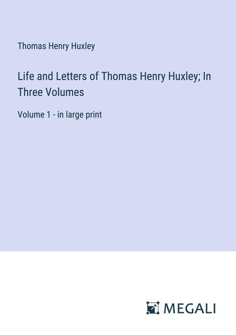 Thomas Henry Huxley: Life and Letters of Thomas Henry Huxley; In Three Volumes, Buch