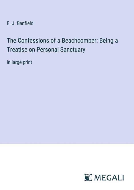 E. J. Banfield: The Confessions of a Beachcomber: Being a Treatise on Personal Sanctuary, Buch