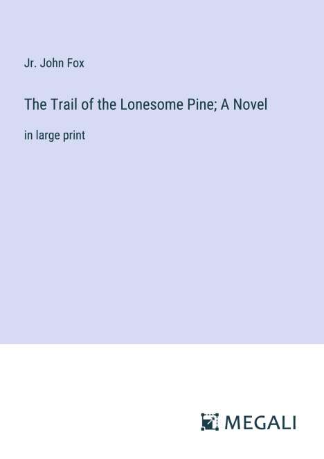 Jr. John Fox: The Trail of the Lonesome Pine; A Novel, Buch