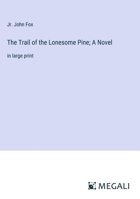 Jr. John Fox: The Trail of the Lonesome Pine; A Novel, Buch