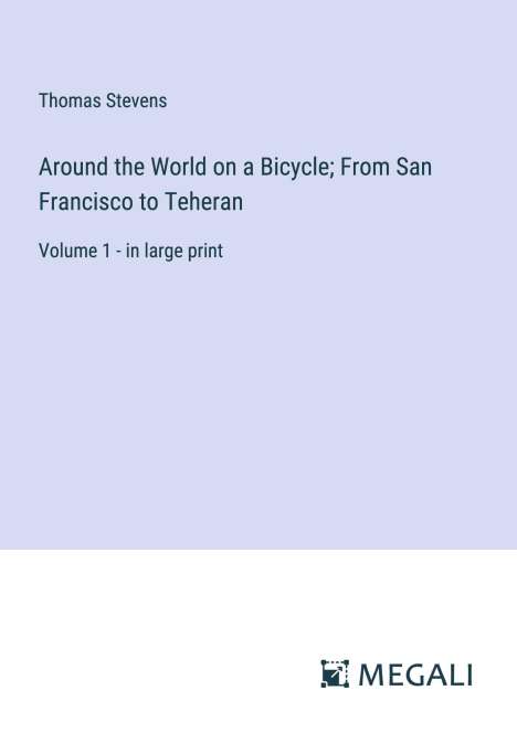 Thomas Stevens: Around the World on a Bicycle; From San Francisco to Teheran, Buch