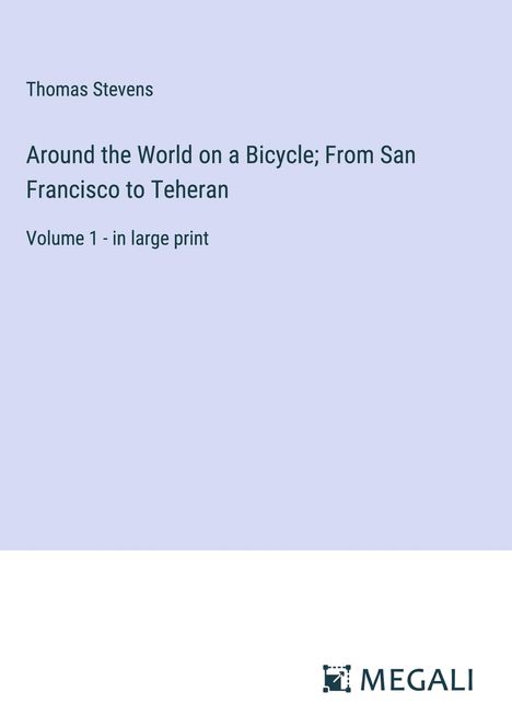 Thomas Stevens: Around the World on a Bicycle; From San Francisco to Teheran, Buch