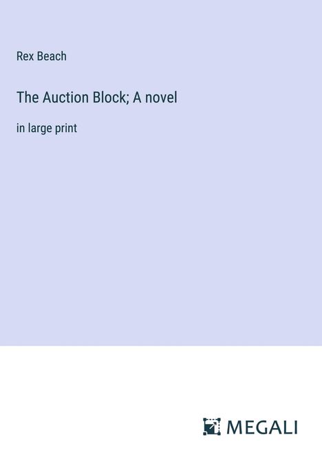 Rex Beach: The Auction Block; A novel, Buch