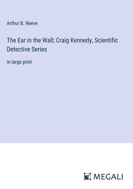 Arthur B. Reeve: The Ear in the Wall; Craig Kennedy, Scientific Detective Series, Buch