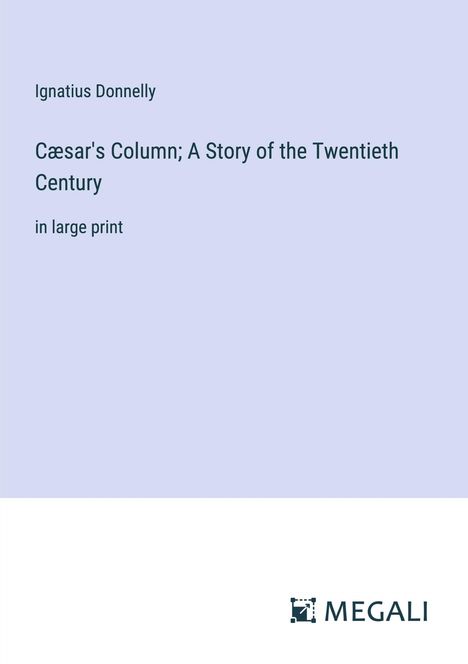 Ignatius Donnelly: Cæsar's Column; A Story of the Twentieth Century, Buch