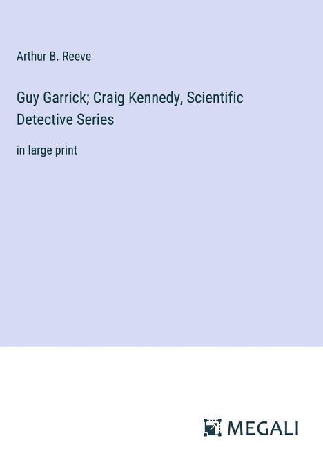 Arthur B. Reeve: Guy Garrick; Craig Kennedy, Scientific Detective Series, Buch