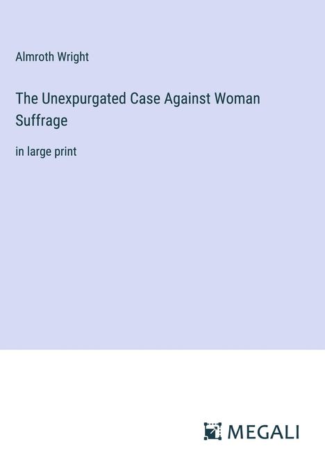 Almroth Wright: The Unexpurgated Case Against Woman Suffrage, Buch