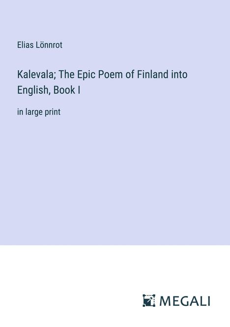 Elias Lönnrot: Kalevala; The Epic Poem of Finland into English, Book I, Buch