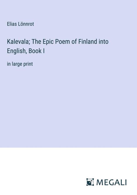 Elias Lönnrot: Kalevala; The Epic Poem of Finland into English, Book I, Buch