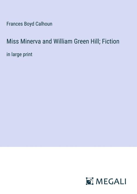 Frances Boyd Calhoun: Miss Minerva and William Green Hill; Fiction, Buch