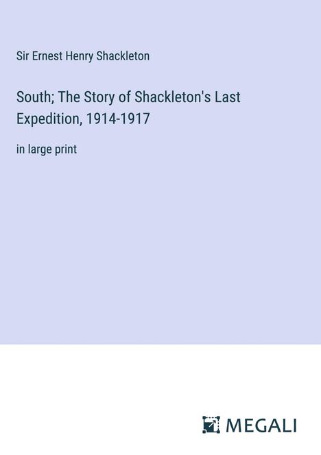 Ernest Henry Shackleton: South; The Story of Shackleton's Last Expedition, 1914-1917, Buch